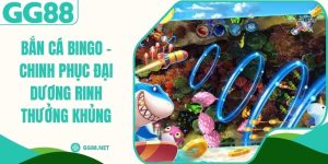 Bắn Cá Bingo - Chinh Phục Đại Dương Rinh Thưởng Khủng