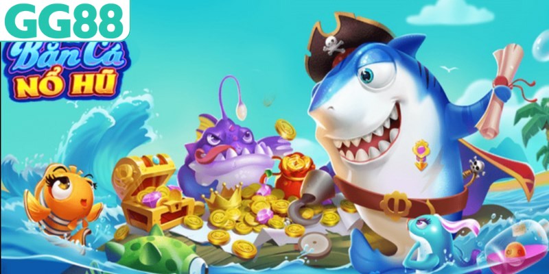 Những điểm thú vị chỉ có tại bắn cá nổ hũ