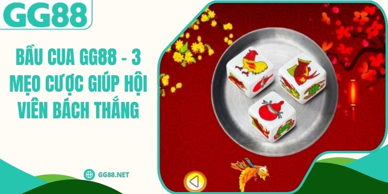 Bầu Cua GG88 - 3 Mẹo Cược Giúp Hội Viên Bách Thắng