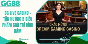 DG Live Casino - Tận Hưởng 5 Siêu Phẩm Giải Trí Đình Đám