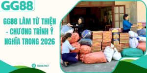 GG88 Làm Từ Thiện - Chương Trình Ý Nghĩa Trong 2026