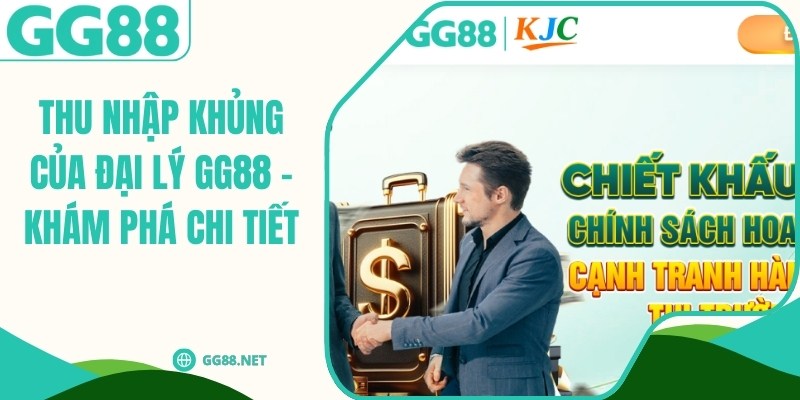 Thu Nhập Khủng Của Đại Lý GG88 - Khám Phá Chi Tiết